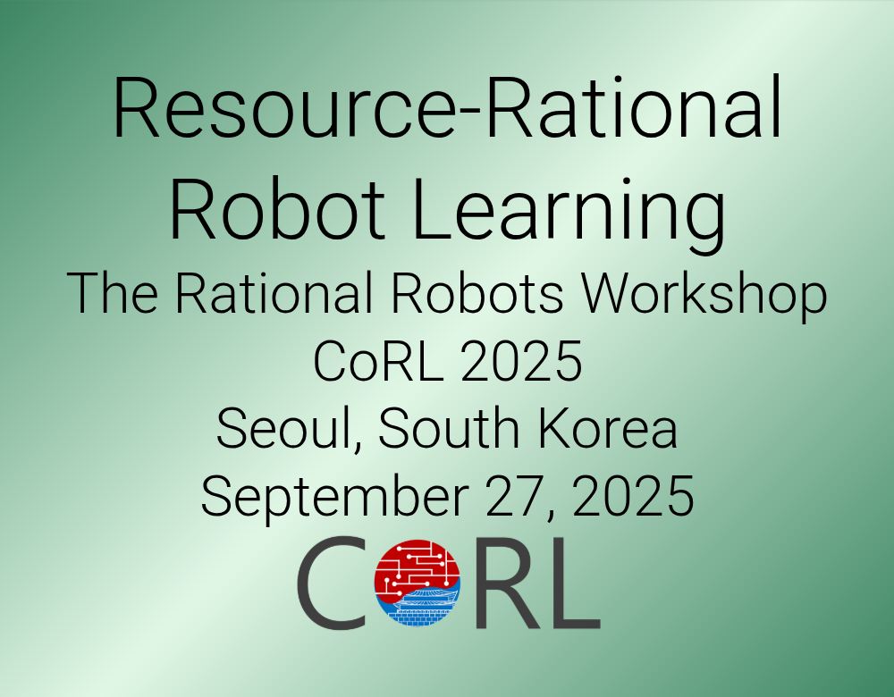 Resource-Rational Robot Learning Workshop @ CoRL 2025